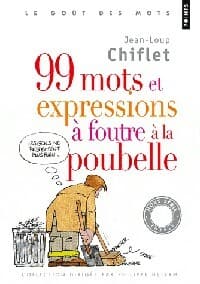 99 Mots et expressions à foutre à la poubelle - Jean-Loup Chiflet