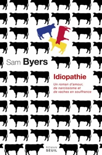 Idiopathie : Un roman damour de narcissisme et de vaches en souffrance - Sam Byers