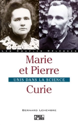 Marie Et Pierre Curie. Unis Dans La Science - Bernard Lehembre