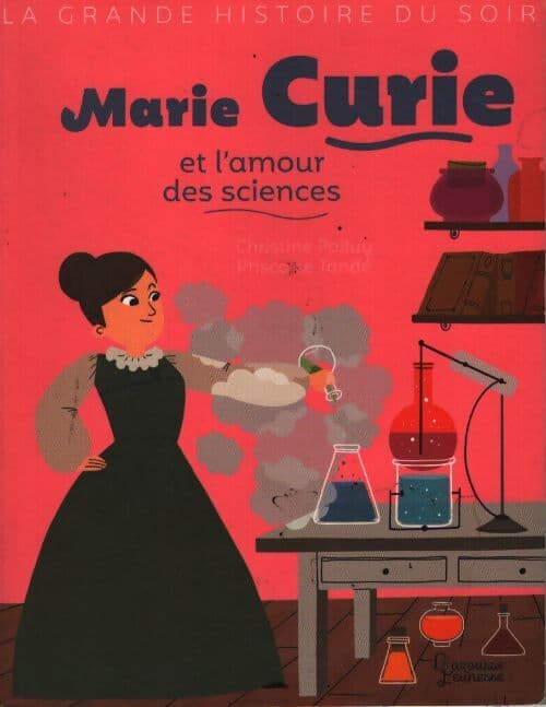 Marie curie et l'amour des sciences - Christine Palluy