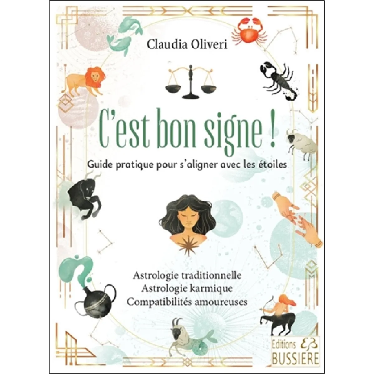 C'est bon signe ! : guide pratique pour s'aligner avec les étoiles : astrologie traditionnelle, astrologie karmique, compatibilités amoureuses