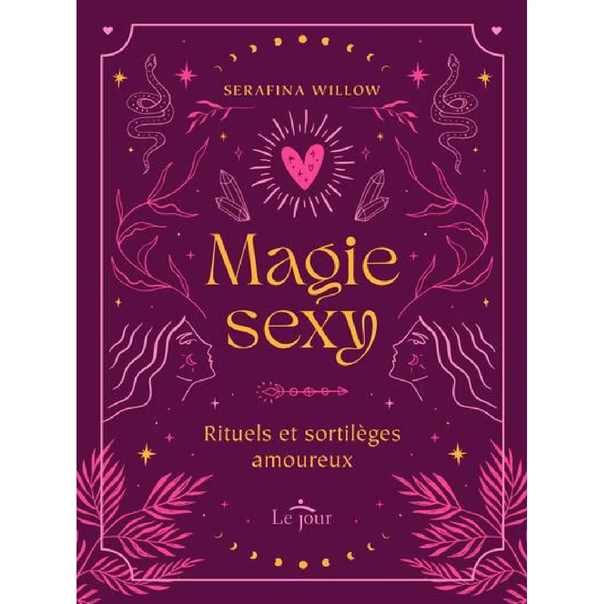 Magie sexy : Rituels et sortilèges amoureux